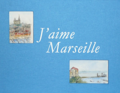 Elie BOISSIN - J’aime Marseille, 2010 - Illustré par des aquarelles de Jean-Pierre Rémon 2